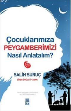 Çocuklarımıza Peygamberimizi Nasıl Anlatalım? | Salih Suruç | Timaş Ya