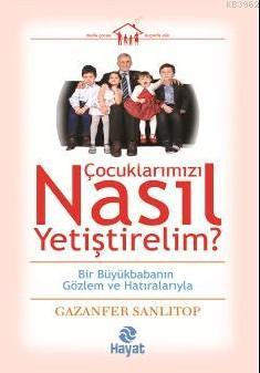 Çocuklarımızı Nasıl Yetiştirelim? | Gazanfer Sanlıtop | Hayat Yayınlar