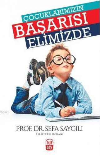 Çocuklarımızın Başarısı Elimizde | Sefa Saygılı | Türdav Basım Yayım T