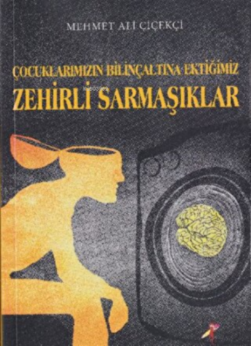 Çocuklarımızın Bilinçaltına Ektiğimiz Zehirli Sarmaşıklar | Mehmet Ali