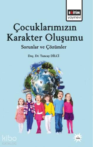 Çocuklarımızın Karakter Oluşumu | Tuncay Dilci | Eğitim Yayınevi