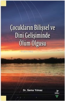 Çocukların Bilişsel ve Dini Gelişiminde Ölüm Olgusu | Sema Yılmaz | Gr