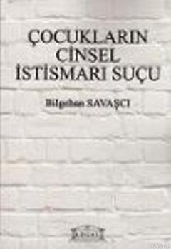 Çocukların Cinsel İstismarı Suçu | Bilgehan Savaşçı | Legal Yayıncılık