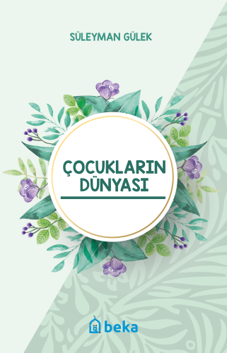 Çocukların Dünyası | Süleyman Gülek | Beka Yayınları