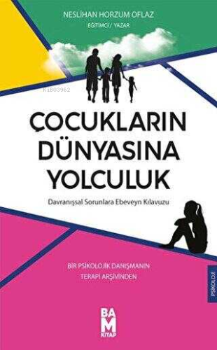 Çocukların Dünyasına Yolculuk;Davranışsal Sorunları Ebeveyn Kılavuzu |