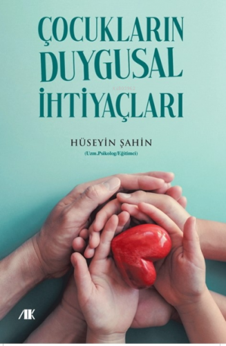 Çocukların Duygusal İhtiyaçları | Hüseyin Şahin | Akademik Kitaplar