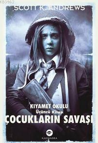 Çocukların Savaşı; Kıyamet Okulu Üçüncü Kitap | Scott K. Andrews | Kas