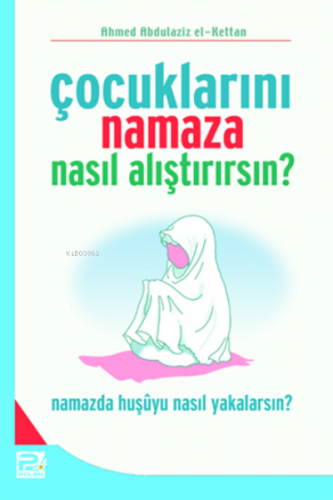 Çocuklarını Namaza Nasıl Alıştırırsın? | Ahmed Abdülaziz El-Kettan | K