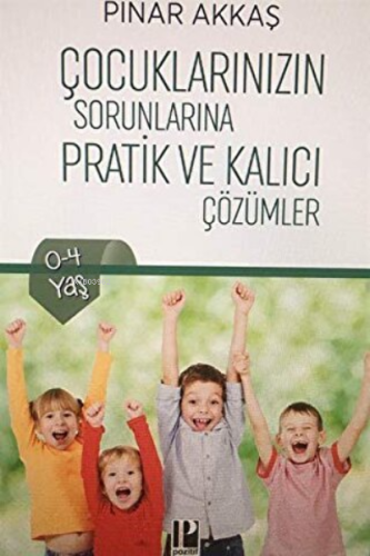 Çocuklarınızın Sorunlarına Pratik ve Kalıcı Çözümler | Pınar Akkaş | P