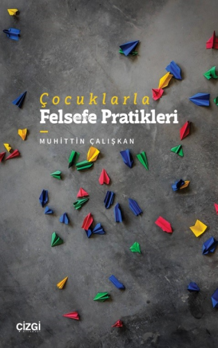 Çocuklarla Felsefe Pratikleri | Muhittin Çalışkan | Çizgi Kitabevi