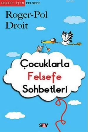 Çocuklarla Felsefe Sohbetleri | Roger-Pol Droit | Say Yayınları