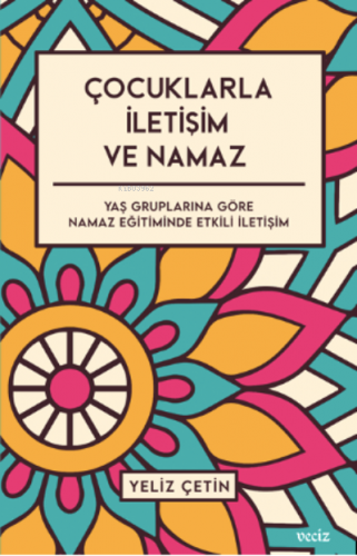 Çocuklarla İletişim ve Namaz / Yaş Gruplarına Göre Namaz Eğitiminde Et