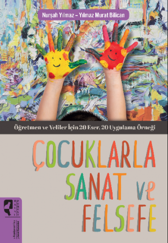 Çocuklarla Sanat ve Felsefe;Öğretmen ve Veliler için 20 eser, 20 uygul