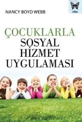 Çocuklarla Sosyal Hizmet Uygulaması | Nancy Boyd Webb | Nika Yayınevi