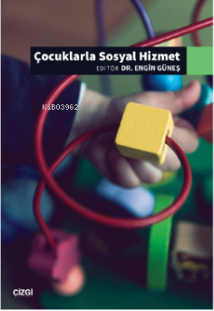 Çocuklarla Sosyal Hizmet | Engin Güneş | Çizgi Kitabevi