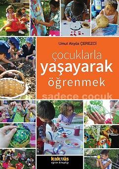 Çocuklarla Yaşayarak Öğrenmek; Sadece Çocuk | Umut Akyüz Çerezci | Kak