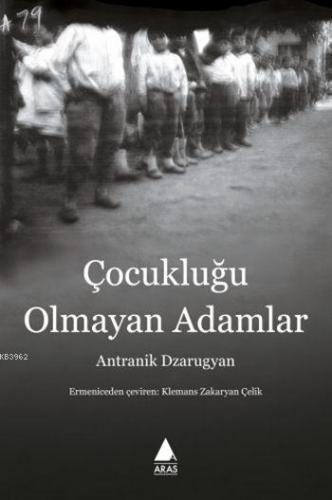 Çocukluğu Olmayan Adamlar | Antranik Dzarugyan | Aras Yayıncılık