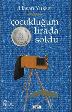 Çocukluğum İki Buçuk Lirada Soldu | Hasan Yüksel | Ozan Yayıncılık