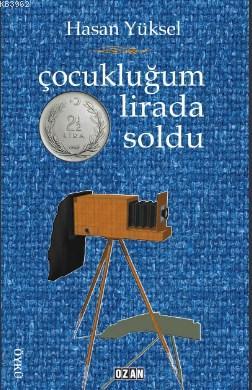 Çocukluğum İki Buçuk Lirada Soldu | Hasan Yüksel | Ozan Yayıncılık