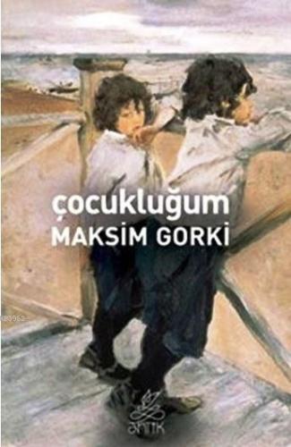 Çocukluğum | Maksim Gorki | Antik Yayınları