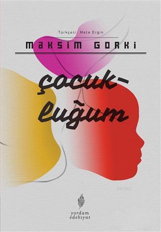 Çocukluğum | Maksim Gorki | Yordam Kitap