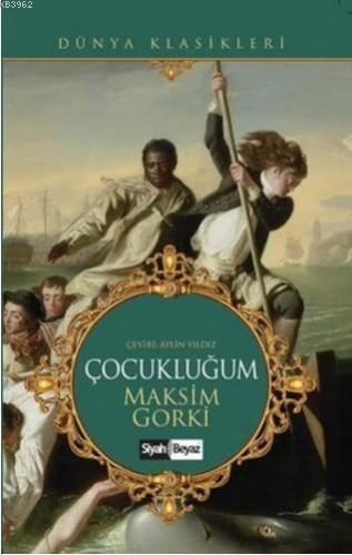 Çocukluğum | Maksim Gorki | Siyah Beyaz Yayınları