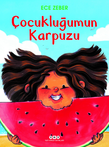 Çocukluğumun Karpuzu | Ece Zeber | Yapı Kredi Yayınları ( YKY )