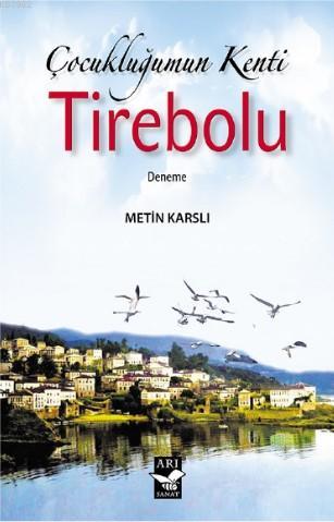 Çocukluğumun Kenti Tirebolu | Metin Karslı | Arı Sanat Yayınları