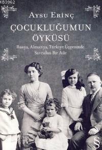 Çocukluğumun Öyküsü; Rusya, Almanya, Türkiye Üçgeninde Savrulan Bir Ai