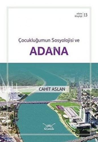 Çocukluğumun Sosyolojisi ve Adana | Cahit Aslan | Heyamola Yayınları