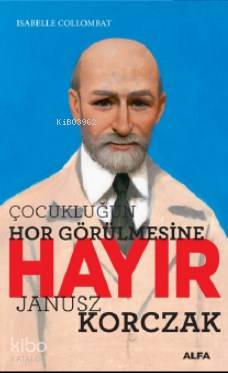 Çocukluğun Hor Görülmesine Hayır | Janusz Korczak | Alfa Basım Yayım D