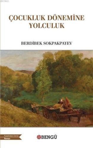 Çocukluk Döneminde Yolculuk | Berdibek Sokpakpayev | Bengü Yayıncılık