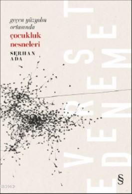 Çocukluk Nesneleri; Geçen Yüzyılın Ortasında | Serhan Ada | Everest Ya