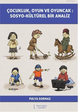 Çocukluk, Oyun ve Oyuncak: Sosyo-Kültürel Bir Analiz | Fulya Sormaz | 