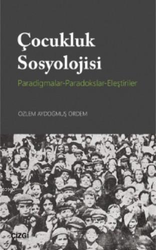 Çocukluk Sosyolojisi (Paradigmalar- Paradokslar-Eleştiriler) | Özlem A