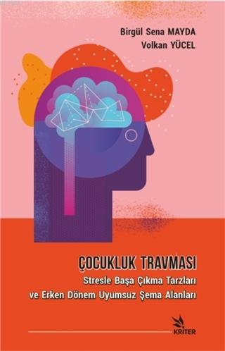 Çocukluk Travması; Stresle Başa Çıkma Tarzları ve Erken Dönem Uyumsuz 