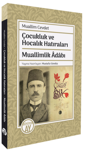 Çocukluk ve Hocalık Hatıraları;Muallimlik Âdâbı | Muallim Cevdet | Büy