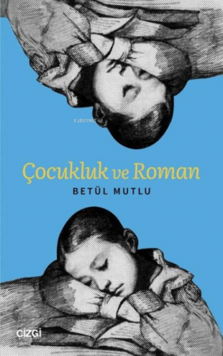 Çocukluk ve Roman | Betül Mutlu | Çizgi Kitabevi