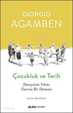 Çocukluk ve Tarih; Deneyimin Yıkımı Üzerine Bir Deneme | Giorgio Agamb