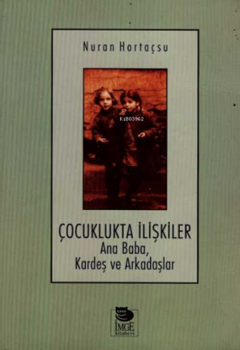 Çocuklukta İlişkiler; Ana Baba, Kardeş ve Arkadaşlar | Nuran Hortaçsu 