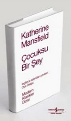 Çocuksu Bir Şey (Ciltli) | Katherine Mansfield | Türkiye İş Bankası Kü