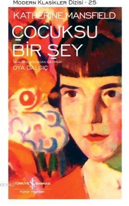 Çocuksu Bir Şey | Katherine Mansfield | Türkiye İş Bankası Kültür Yayı