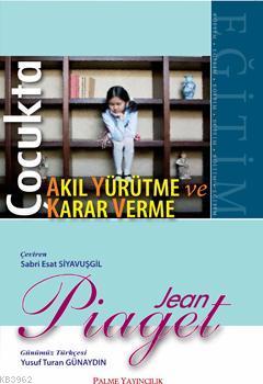 Çocukta Karar Verme ve Akıl Yürütme | Jean Piaget | Palme Yayınevi