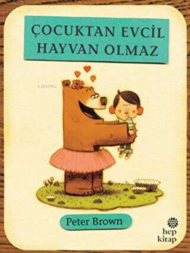 Çocuktan Evcil Hayvan Olmaz | Peter Brown | Hep Kitap