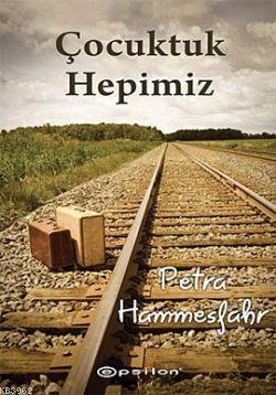 Çocuktuk Hepimiz | Petra Hammesfahr | Epsilon Yayınevi