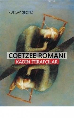 Coetzee Romanı - Kadın İtirafcılar | Kubilay Geçikli | Çizgi Kitabevi