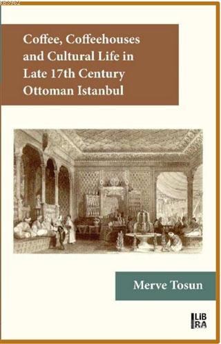 Coffee Coffeehouses and Cultural Life in Late 17th Century Ottoman Ist