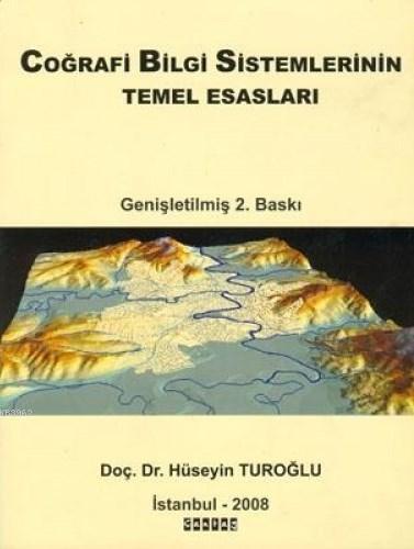 Coğrafi Bilgi Sistemlerinin Temel Esasları | Hüseyin Turoğlu | Çantay 