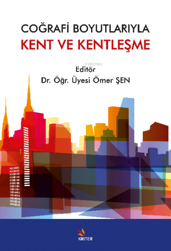 Coğrafi Boyutlarıyla Kent ve Kentleşme | Ömer Şen | Kriter Yayınları