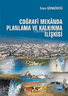 Coğrafi Mekânda Planlama ve Kalkınma İlişkisi | Ersin Güngördü | Nobel